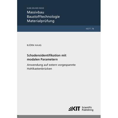 Schadensidentifikation mit modalen Parametern: Anwendung auf extern vorgespannte Hohlkastenbrücken, Taschenbuch von Björn Haag, KIT Scientific