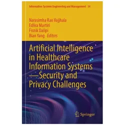 Artificial Intelligence in Healthcare Information SystemsSecurity and Privacy Ch, Fachbücher von Edlira Martiri, Fisnik Dalipi, Narasimha Rao Vajjhala, Bian Yang