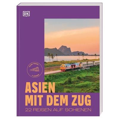 Asien mit dem Zug, Taschenbuch von , Dorling Kindersley Reiseführer, 978-3-7342-0943-7