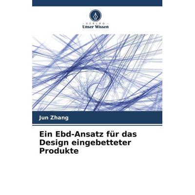 Ein Ebd-Ansatz für das Design eingebetteter Produkte, Taschenbuch von Jun Zhang, Verlag Unser Wissen, 978-620-5-19755-4