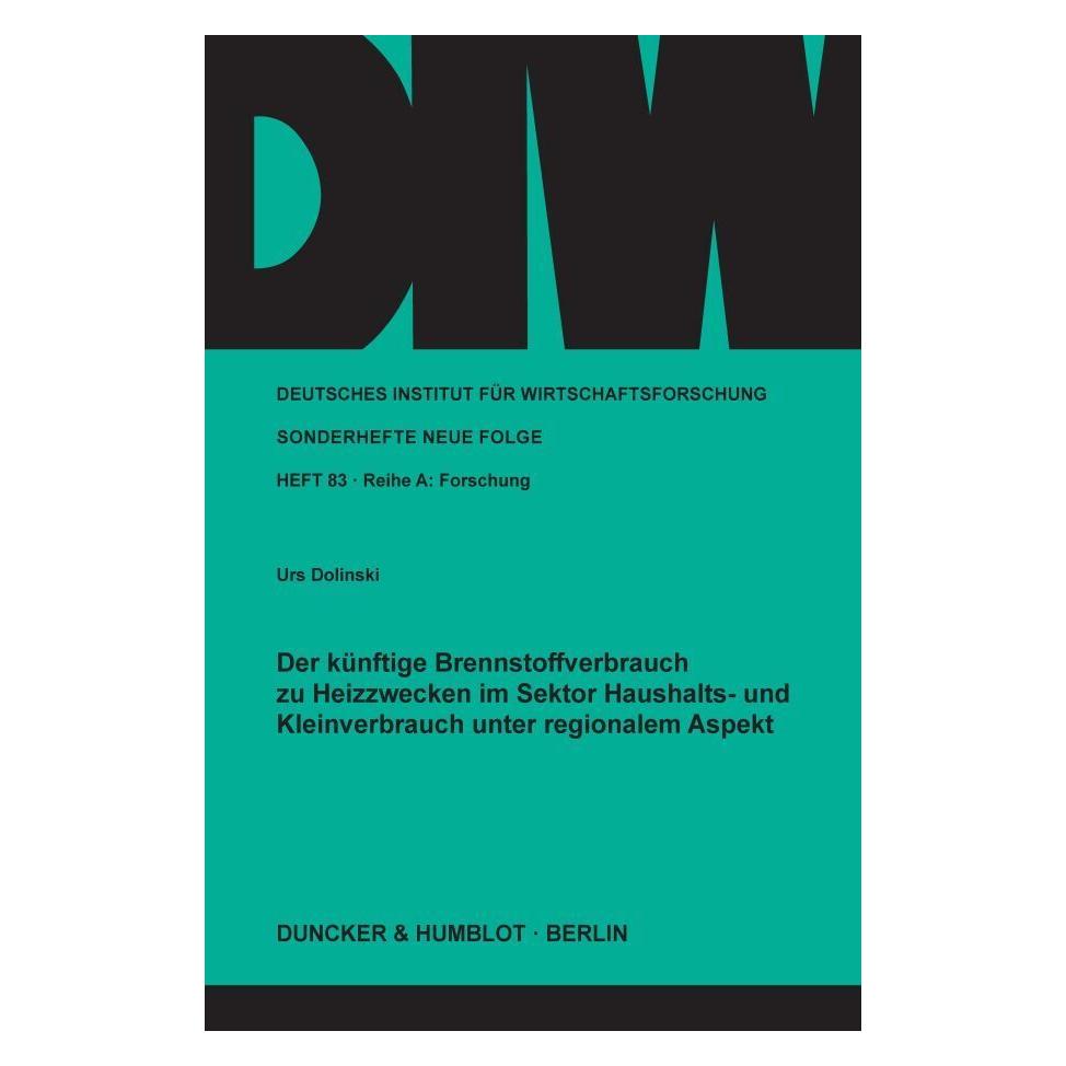 Duncker & Humblot Der künftige Brennstoffverbrauch zu Heizzwecken im Sektor Haushalts- und Kleinverbrauch unter region (Deutsch, Softcover, Urs Dolinski) (55343831)