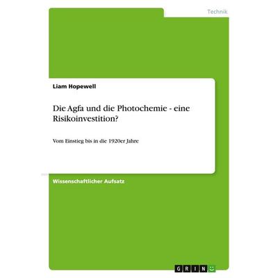 Die Agfa und die Photochemie - eine Risikoinvestition?, Taschenbuch von Liam Hopewell, GRIN, 978-3-640-44273-7
