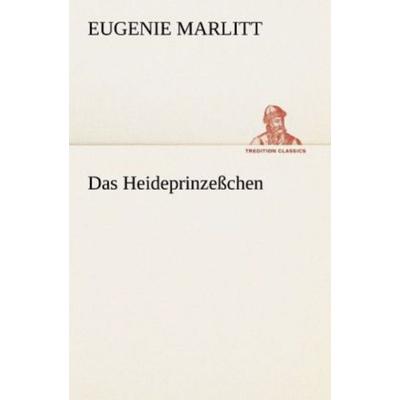 Das Heideprinzeßchen, Taschenbuch von Eugenie Marlitt, Tredition, 978-3-8424-0919-4
