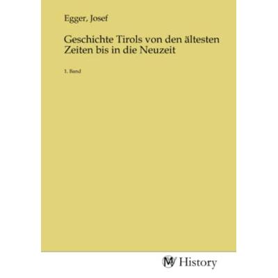 Geschichte Tirols von den ältesten Zeiten bis in die Neuzeit, Taschenbuch von , MV-History, 978-3-7536-4559-9