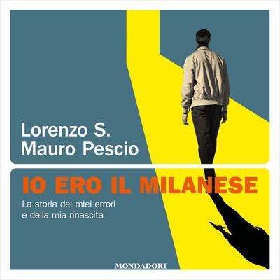 Io ero il milanese - Mauro Pescio,Lorenzo S., Audio, 9788804777717