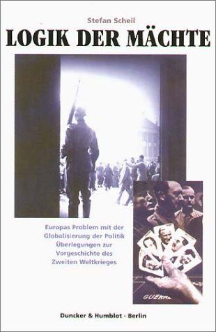 Stefan Scheil - Logik der Mächte.: Europas Problem mit der Globalisierung der Politik. Überlegungen zur Vorgeschichte des Zweiten Weltkrieges. - Preis vom 30.09.2026 22:30:23 h