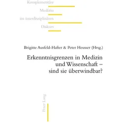 Erkenntnisgrenzen in Medizin und Wissenschaft - sind sie überwindbar?, Fachbücher von Peter Heusser, Brigitte Ausfeld-Hafter