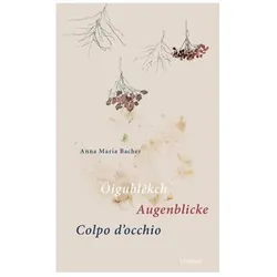 Öigublêkch / Augenblicke / Colpo d'occhio, Belletristik von Anna Maria Bacher