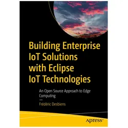 Building Enterprise IoT Solutions with Eclipse IoT Technologies, Fachbücher von Frédéric Desbiens