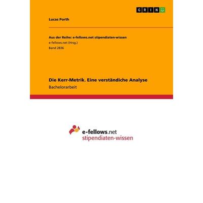 Die Kerr-Metrik. Eine verständiche Analyse, Taschenbuch von Lucas Porth, GRIN, 978-3-668-80304-6