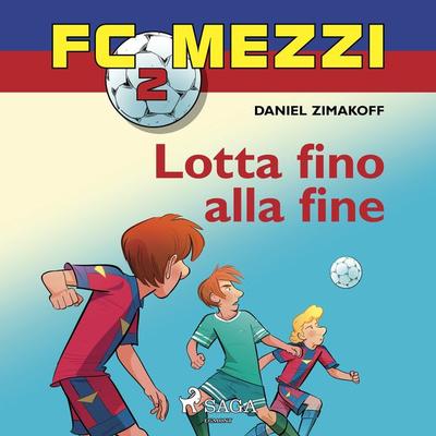 FC Mezzi 2 - Lotta fino alla fine - Daniel Zimakoff, Audio, 9788726774573
