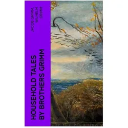 Household Tales by Brothers Grimm, Kinderbücher von Jacob Grimm, Wilhelm Grimm