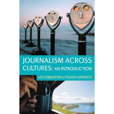Journalism Across Cultures: An Introduction, Taschenbuch von Levi Obijiofor,Folker Hanusch, Macmillan Education Elt, 978-0-230-23610-3