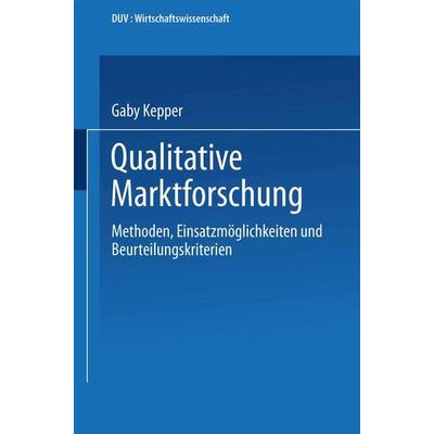 Qualitative Marktforschung, Taschenbuch von Gaby Kepper, Deutscher Universitätsverlag, 978-3-8244-0216-8