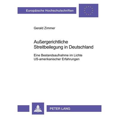 Außergerichtliche Streitbeilegung in Deutschland, Taschenbuch von Gerald Zimmer, Peter Lang GmbH, Internationaler Verlag der Wissenschaften,