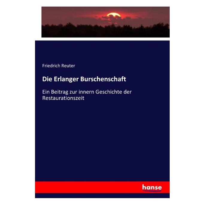 Hansebooks Die Erlanger Burschenschaft (Deutsch, Softcover, Friedrich Reuter) (55901196)