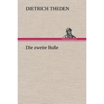 Die zweite Buße, Gebundene Ausgabe von Dietrich Theden, Tredition, 978-3-8495-3680-0