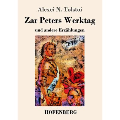 Zar Peters Werktag, Taschenbuch von Alexei N. Tolstoi, Hofenberg, 978-3-7437-2928-5
