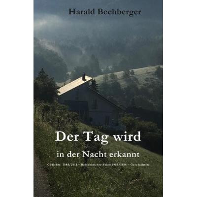 Der Tag wird in der Nacht erkannt, Taschenbuch von Harald Bechberger, Epubli, 978-3-7485-7479-8