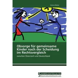 Obsorge für gemeinsame Kinder nach der Scheidung im Rechtsvergleich, Ratgeber von Verena Walser