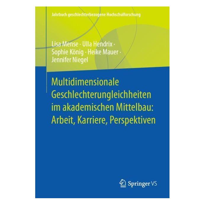 Springer Multidimensionale Geschlechterungleichheiten im akademischen Mittelbau: Arbeit, Karriere (Deutsch, Softcover, Heike Mauer, Jennifer Niegel, Lisa Mense, Sophie König, Ulla Hendrix) (53645869)