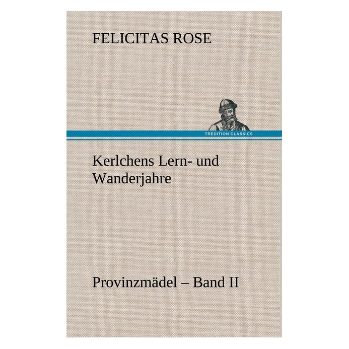 Bod Rose:Kerlchens Lern- und Wanderjahre (Deutsch, Hardcover, Felicitas Rose) (67978256)