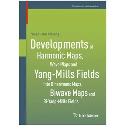 Developments of Harmonic Maps, Wave Maps and Yang-Mills Fields into Biharmonic Maps, Biwave Maps, Fachbücher von Yuan Chiang