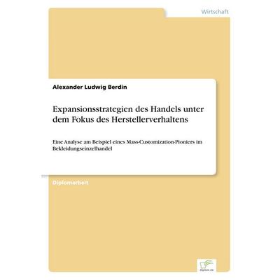 Expansionsstrategien des Handels unter dem Fokus des Herstellerverhaltens, Taschenbuch von Alexander Ludwig Berdin, GRIN, 978-3-8386-5311-2
