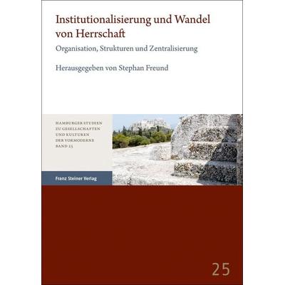Institutionalisierung und Wandel von Herrschaft, Taschenbuch von , Franz Steiner Verlag, 978-3-515-13471-2