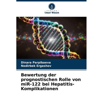 Bewertung der prognostischen Rolle von miR-122 bei Hepatitis-Komplikationen, Taschenbuch von Dinara Parpibaeva,Nodirbek Ergashov, Verlag Unser Wissen,