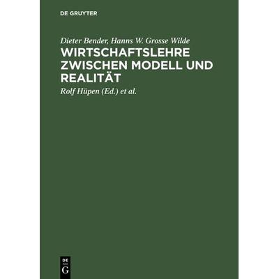 Wirtschaftslehre zwischen Modell und Realität, Gebundene Ausgabe von Hans J. Barth,Dieter Bender,Hanns W. Grosse Wilde, De Gruyter Oldenbourg,