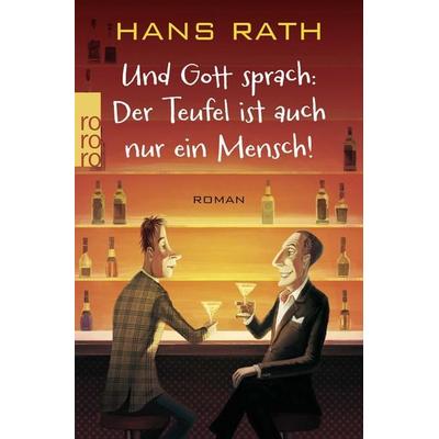 Und Gott sprach: Der Teufel ist auch nur ein Mensch!, Taschenbuch von Hans Rath, Rowohlt Taschenbuch