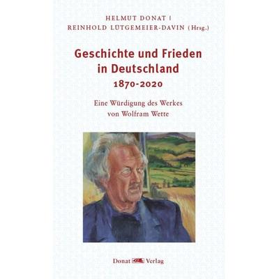Geschichte und Frieden in Deutschland 1870-2020, Gebundene Ausgabe von , Donat, 978-3-949116-11-7