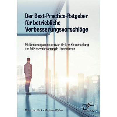 Der Best-Practice-Ratgeber für betriebliche Verbesserungsvorschläge. Mit Umsetzungskonzepten zur direkten Kostensenkung und Effizienzverbesserung in