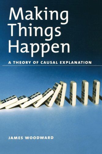 James Woodward - Making Things Happen Osps: A Theory of Causal Explanation (Oxford Studies in the Philosophy of Science) - Preis vom 09.10.2026 07:28:09 h