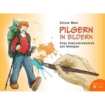Pilgern in Bildern, Taschenbuch von Felice Meer, Fuchs, Monika, 978-3-947066-71-1