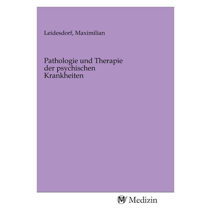 MV-Medizin Pathologie und Therapie der psychischen Krankheiten (Maximilian Leidesdorf, 2020) (56144198)
