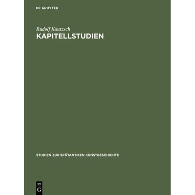 Kapitellstudien, Gebundene Ausgabe von Rudolf Kautzsch, De Gruyter, 978-3-11-001220-0