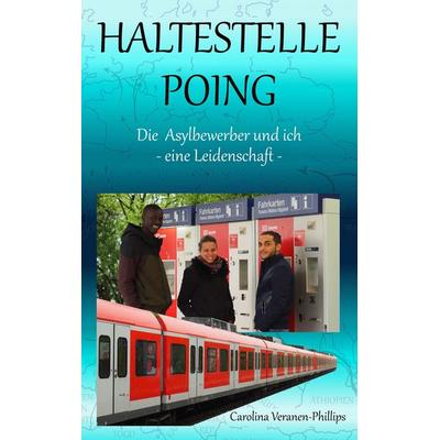 Haltestelle Poing, Taschenbuch von Carolina Veranen-Phillips, BoD – Books on Demand, 978-3-7412-1034-1