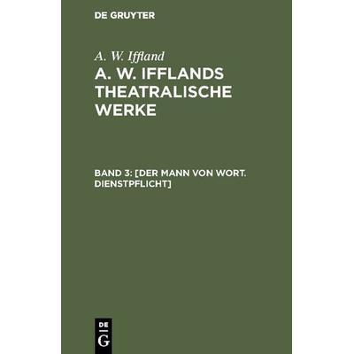 [Der Mann von Wort. Dienstpflicht], Gebundene Ausgabe von A. W. Iffland, De Gruyter, 978-3-11-106690-5