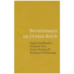 Bertelsmann 1. Bertelsmann im dritten Reich. Bericht, Sachbücher von Saul Friedländer, Norbert Frei, Reinhard Wittmann, Trutz Rendtorff