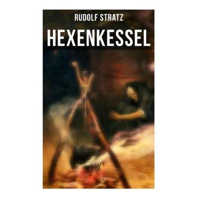 Hexenkessel, Taschenbuch von Rudolf Stratz, Musaicum Books, 978-80-272-5980-9