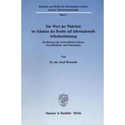 Der Wert der Wahrheit im Schatten des Rechts auf informationelle Selbstbestimmung., Taschenbuch von Josef Brossette, Duncker & Humblot,