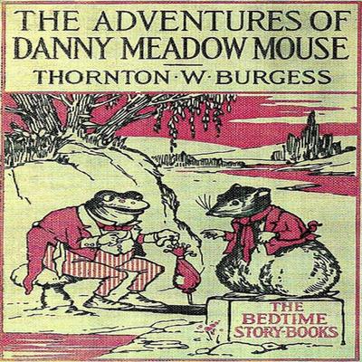 The Adventures of Danny Meadow Mouse - Thornton W. Burgess, Audio, 9781965655603