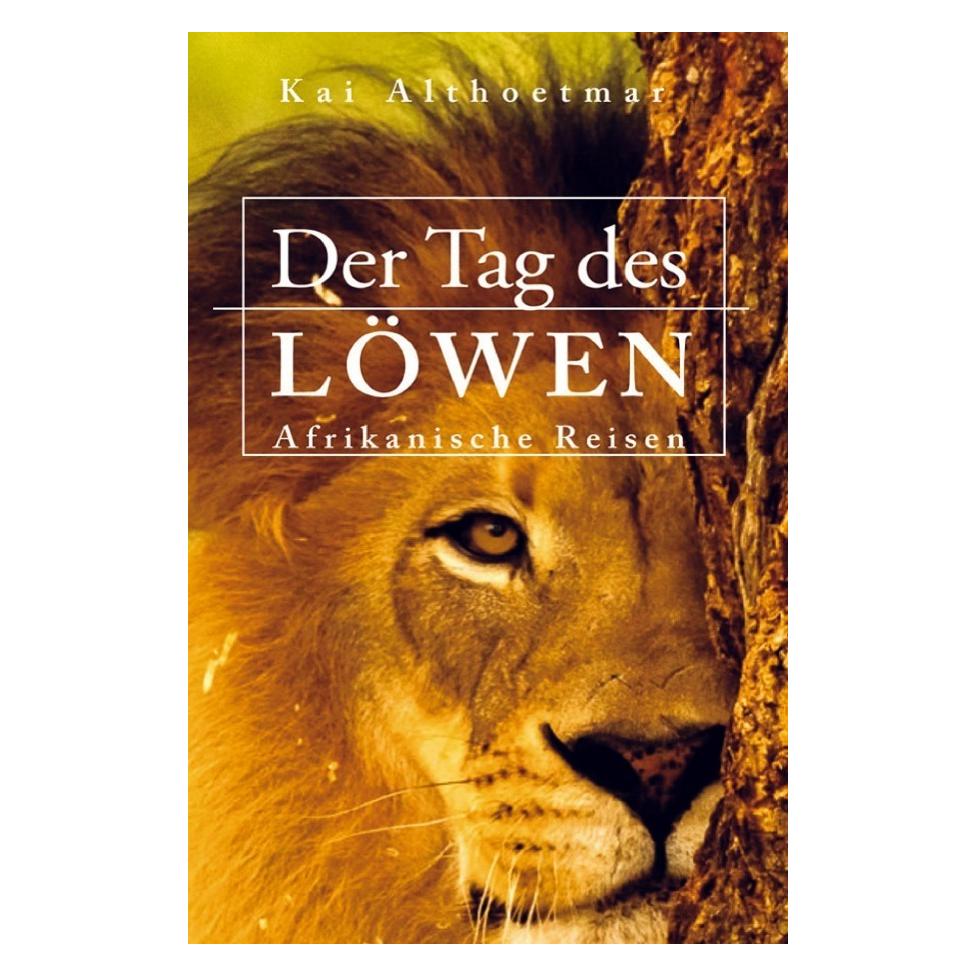 epubli Der Tag des Löwen. Afrikanische Reisen (Deutsch, 2019, Kai Althoetmar) (56072557)
