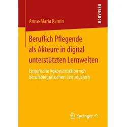 Beruflich Pflegende als Akteure in digital unterstützten Lernwelten, Fachbücher von Anna-Maria Kamin