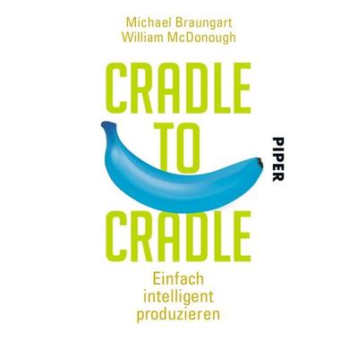 Cradle to Cradle, Taschenbuch von Michael Braungart,William McDonough, Piper Taschenbuch, 978-3-492-30467-2