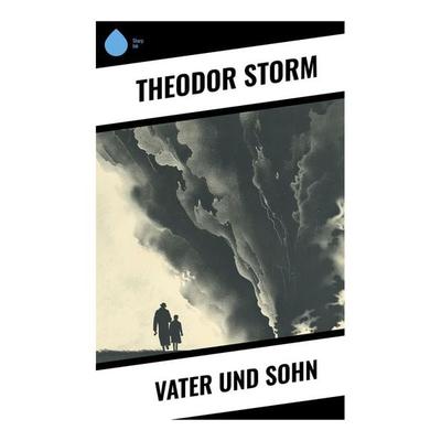 Vater und Sohn, Taschenbuch von Theodor Storm, Sharp Ink, 978-80-283-4513-6