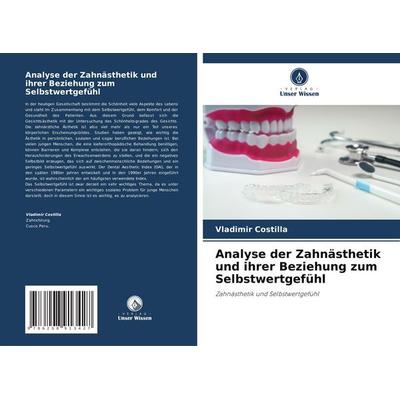 Analyse der Zahnästhetik und ihrer Beziehung zum Selbstwertgefühl, Taschenbuch von Vladimir Costilla, Verlag Unser Wissen, 978-620-8-91342-7