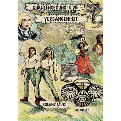 Quantensprung in die Vergangenheit, Taschenbuch von Roland Muri, Epubli, 978-3-7502-9683-1